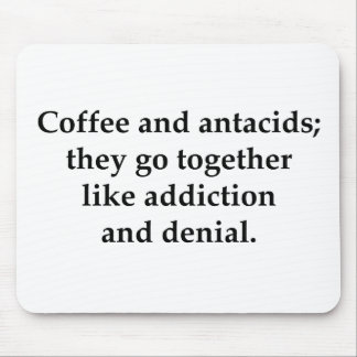 Coffee and antacids, they go together mouse pad