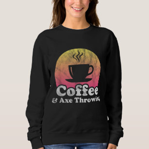 Coffee and Axe Throwing Sweatshirt