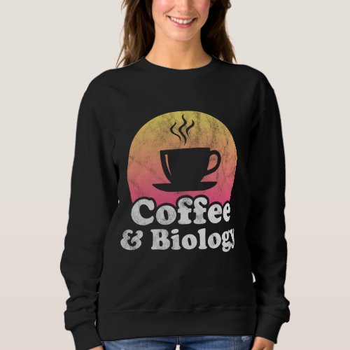 Coffee and Biology Sweatshirt