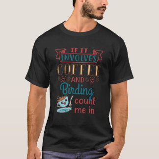 Coffee and Birding Birdwatching Birder T-Shirt