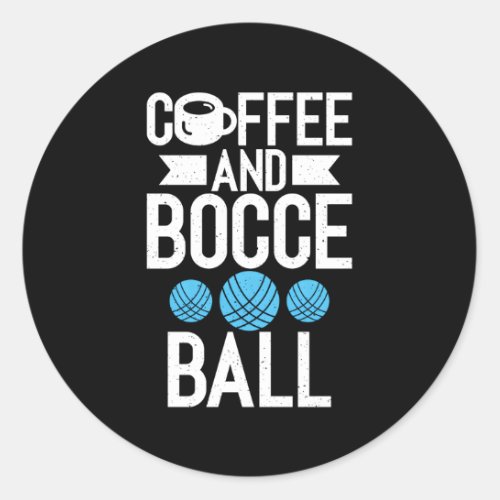 Coffee And Bocce Ball Classic Round Sticker