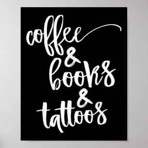 Coffee And Books And Tattoos  Poster