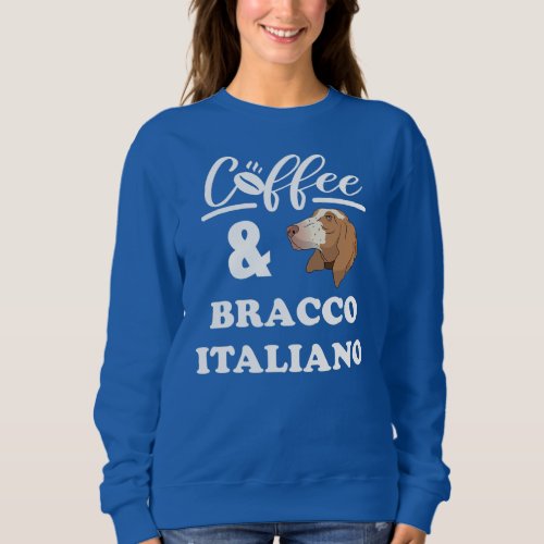 Coffee And Bracco Italiano Coffee dog lovers For Sweatshirt