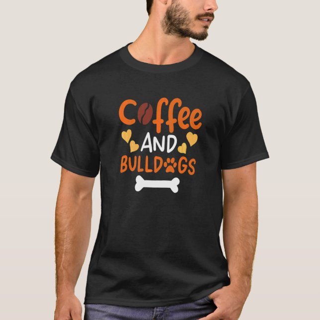 Coffee And Bulldogs Bulldog Owners And Trainers T-Shirt (Front)