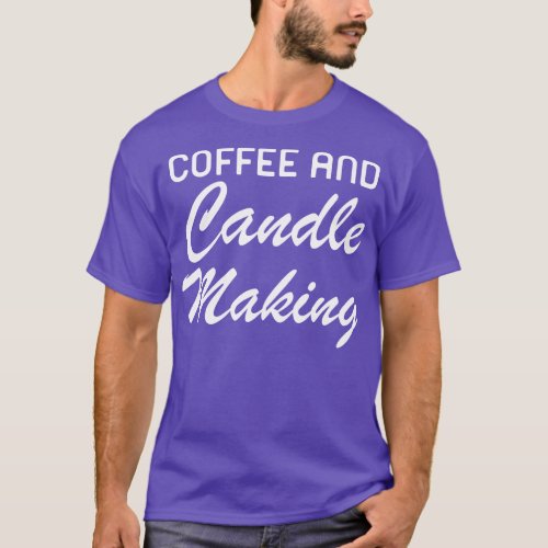 Coffee And Candle Making T_Shirt