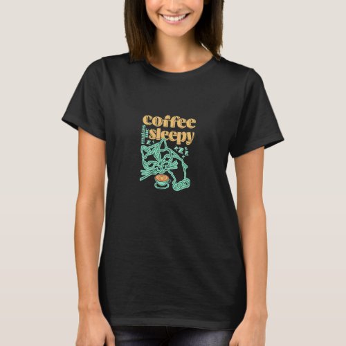 Coffee and Cat  Coffee Makes Me Sleepy  T_Shirt