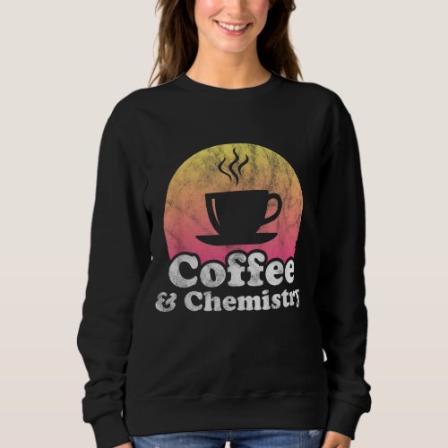 Coffee and Chemistry Sweatshirt