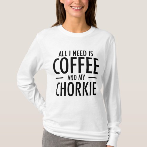 Coffee and Chorkies Funny Dog Chorkie Mom Dad Gift T_Shirt