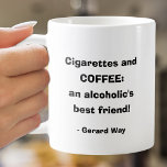 Coffee and Cigarettes Quote Humorous Text Coffee Mug<br><div class="desc">If the saying "Cigarettes and coffee: an alcoholic's best friend!" describes you or someone you love, this coffee cup is for you! Change the background and text color to anything. Perfect for birthday gift, mother's day, father's gift or get one for yourself and your best friend. Also available in other...</div>