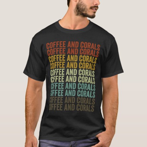 Coffee And Corals Coral Reef Coral Aquarium Aquari T_Shirt