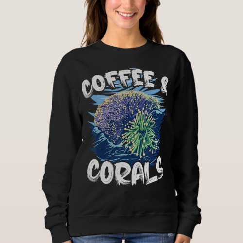 Coffee And Corals Ocean Coral Reefs Sweatshirt