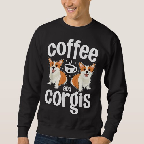 Coffee and Corgi Funny Corgi Dog Lover Novelty Sweatshirt