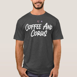 Coffee And Corgis Funny Love Cute Hearts  T-Shirt