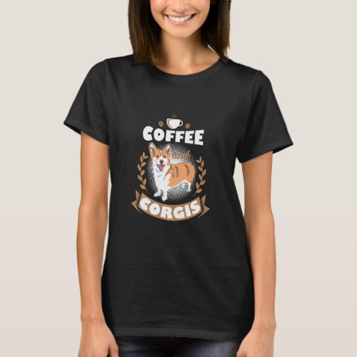 Coffee And Corgis Welsh Corgi Cute Dog Mom  T_Shirt