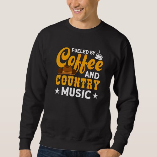 Coffee And Country Music For Country Music Fans Sweatshirt