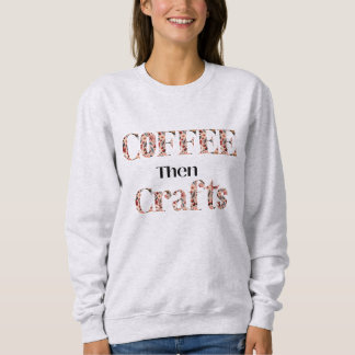 Coffee and Crafting Typography Sweatshirt