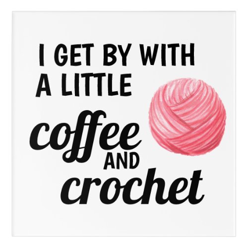 Coffee and Crochet Funny Quote Acrylic Print