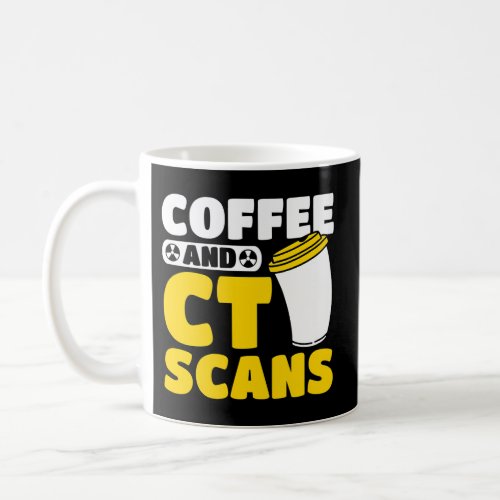 Coffee And Ct Scans Xray Ct Tech Coffee Mug