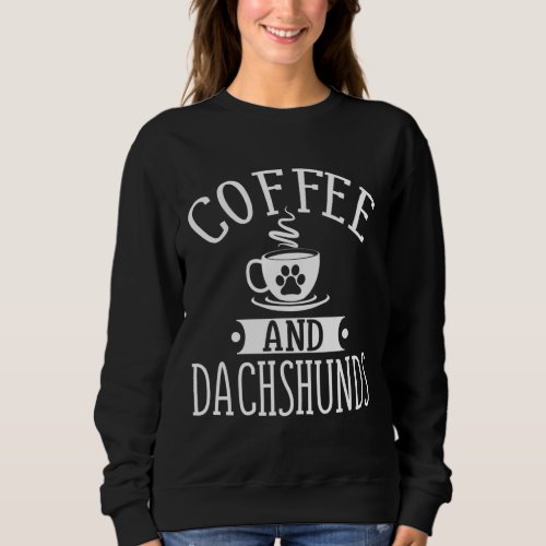 Coffee And Dachshund _ Coffee And Dachshund Lover  Sweatshirt