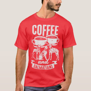 Coffee And Dalmatians Dog Lover Gift  T-Shirt