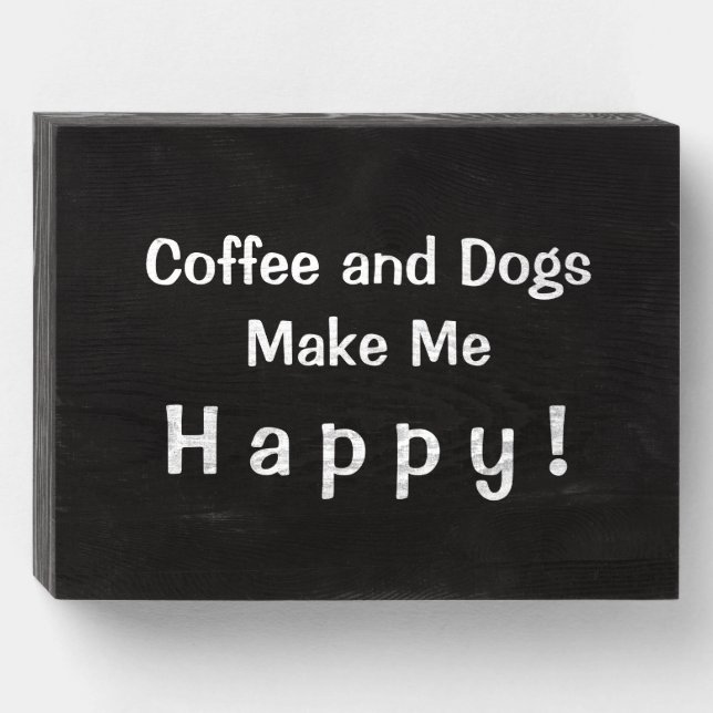 "Coffee and Dogs Make Me Happy!" Wooden Box Sign (Front Horizontal)