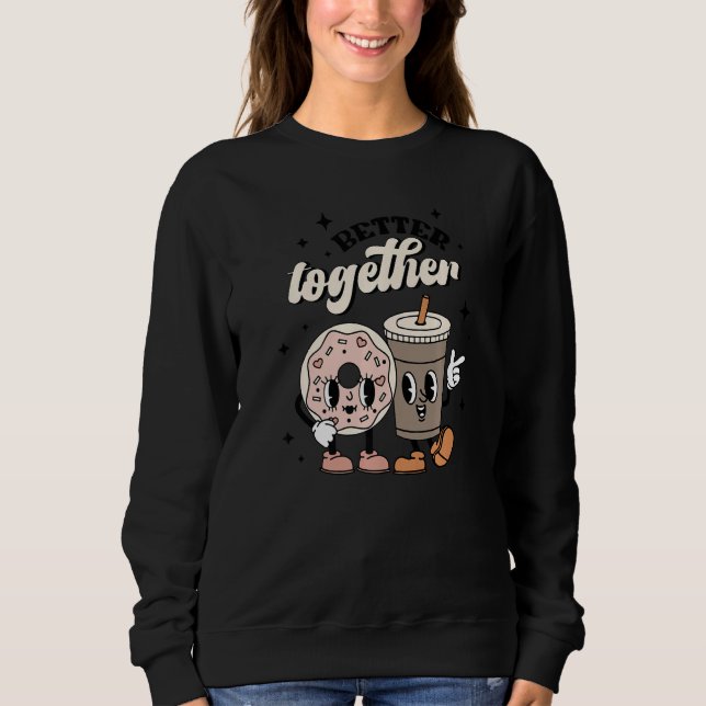 Coffee And Donut Better Together Valentine Matchin Sweatshirt (Front)
