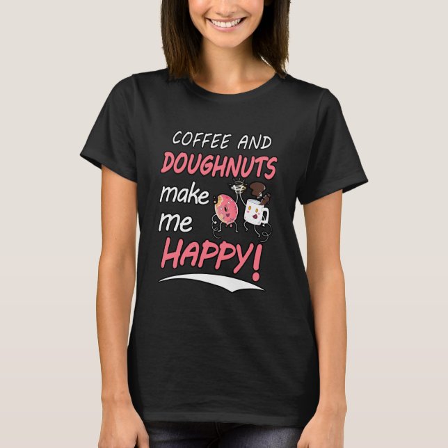 Coffee and donuts make me happy shirt (Front)