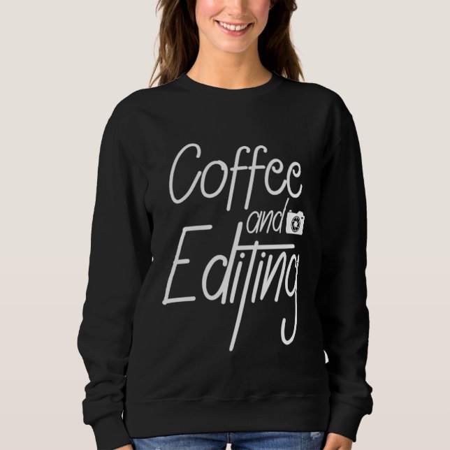 Coffee and editing  coffee drinker Barista Espress Sweatshirt (Front)