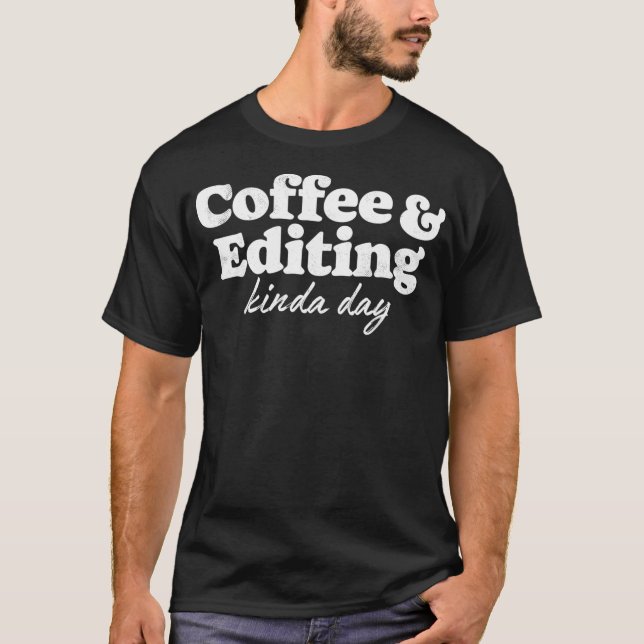 Coffee And Editing Kinda Day Photography Photograp T-Shirt (Front)