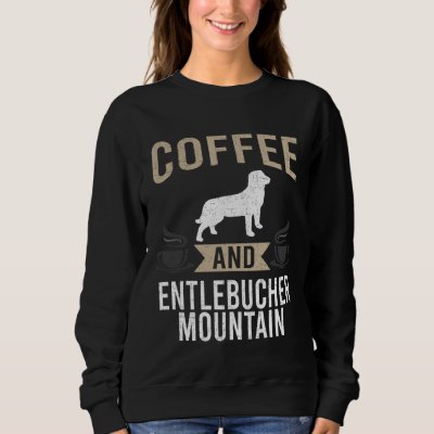 Coffee and Entlebucher Mountain Dog Sweatshirt