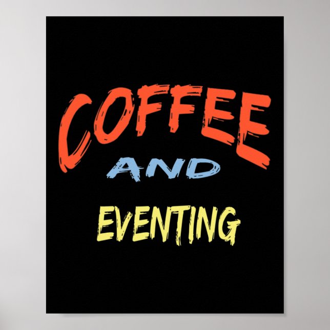 Coffee And Eventing - Funny Eventing Horse Riding  Poster (Front)
