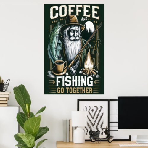 Coffee And Fishing Go Together Poster