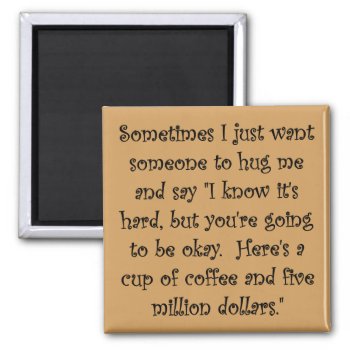 Coffee And Five Million Dollars Funny Magnet by FunnyBusiness at Zazzle