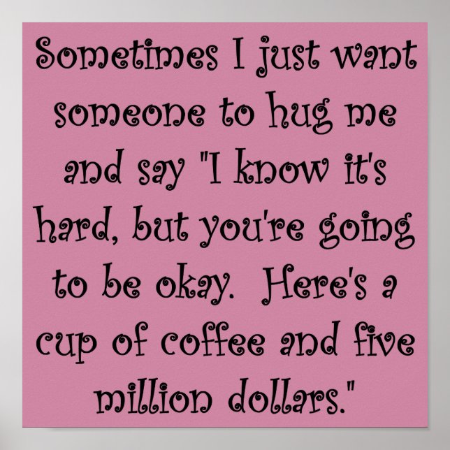 Coffee and Five Million Dollars Funny Poster Sign (Front)