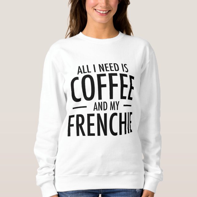 Coffee and Frenchie French Bulldog Mom Dad Dog Gif Sweatshirt (Front)
