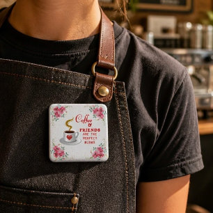 Coffee and Friends Are the Perfect Blend Button