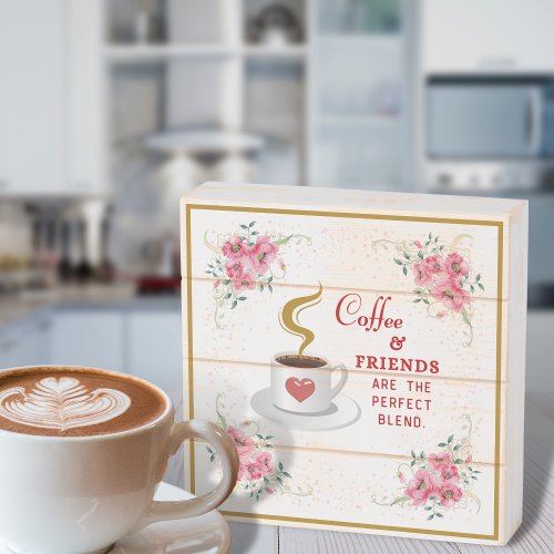 Coffee and Friends Are the Perfect Blend  Wooden Box Sign