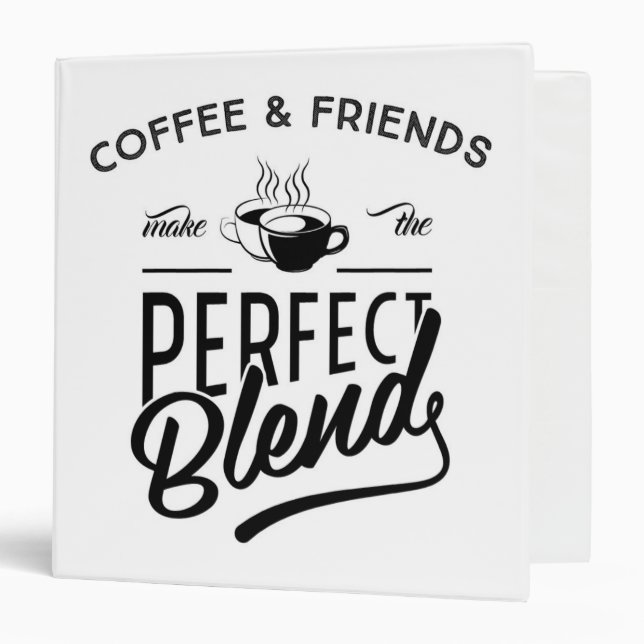 Coffee And Friends Make The Perfect Blend 3 Ring Binder (Front/Inside)