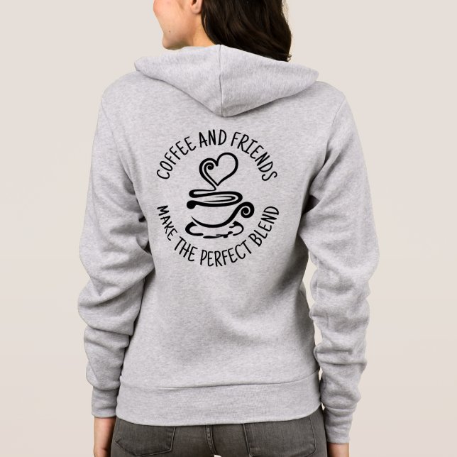 Coffee and Friends, Make the Perfect Blend Hoodie (Back)
