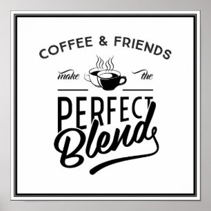 Coffee And Friends Make The Perfect Blend Poster