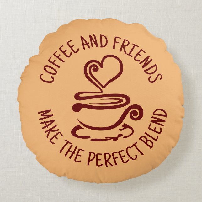 Coffee and Friends, Make the Perfect Blend Round Pillow (Front)