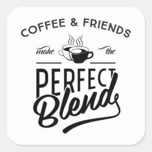 Coffee And Friends Make The Perfect Blend Square Sticker