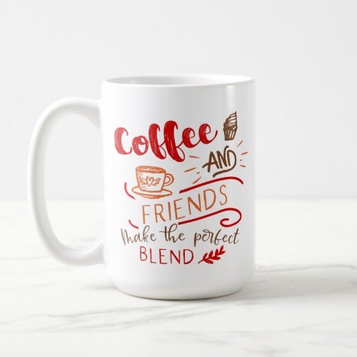 Coffee and Friends Perfect Blend Quote Coffee Mug