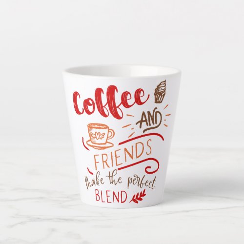 Coffee and Friends Quote Decorative Typography Latte Mug