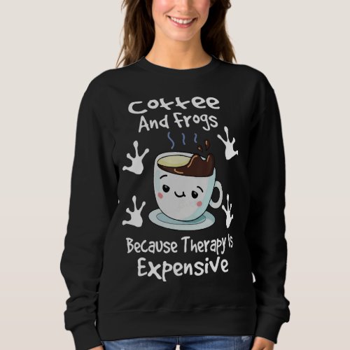 Coffee and Frogs because therapy is expensive Bari Sweatshirt
