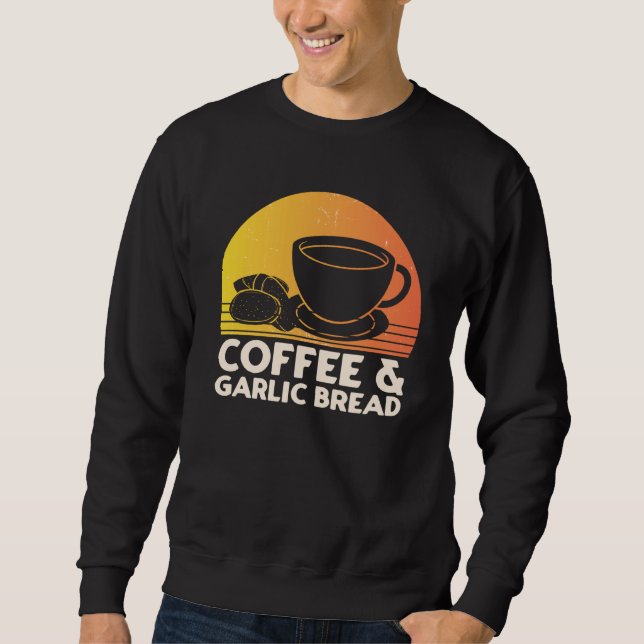 Coffee and Garlic Bread Sweatshirt (Front)