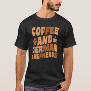 Coffee And German Shepherd Dog GSP Dog Dad Mom T-Shirt