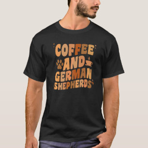 Coffee And German Shepherd Dog GSP Dog Dad Mom T-Shirt
