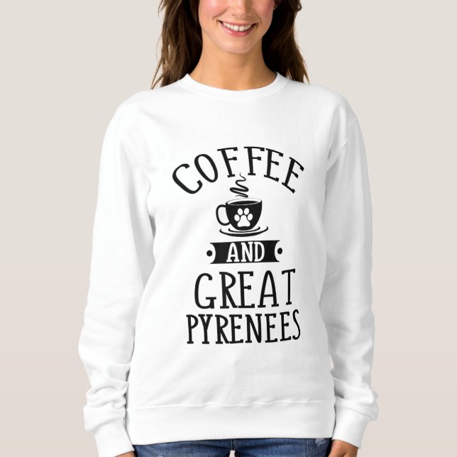 Coffee And Great Pyrenees - Pyrenees Dog Lover Gif Sweatshirt (Front)