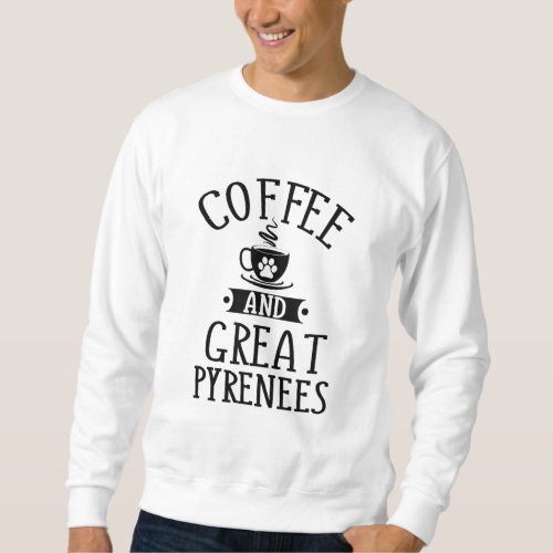 Coffee And Great Pyrenees _ Pyrenees Dog Lover Gif Sweatshirt